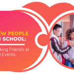 How To Meet New People in High School: Tips for Making Friends at Local Events.